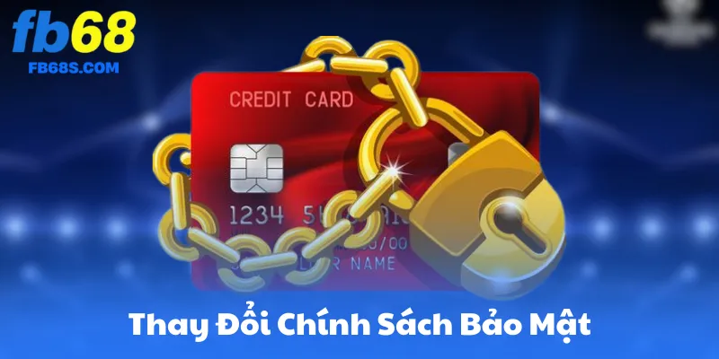 Thay Đổi Chính Sách Bảo Mật