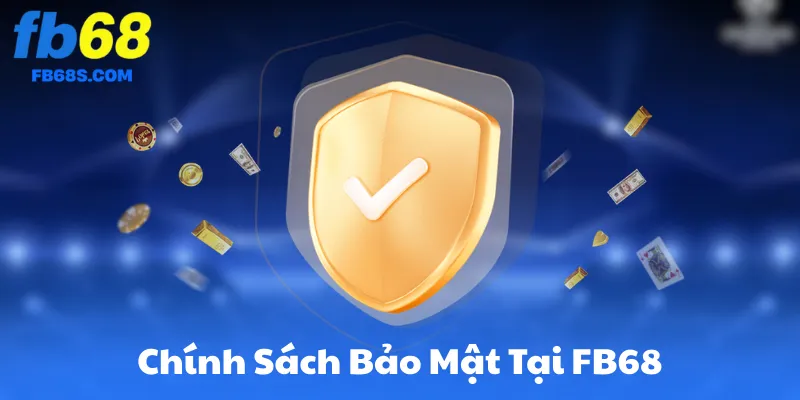 Giới Thiệu về Chính Sách Bảo Mật Tại FB68