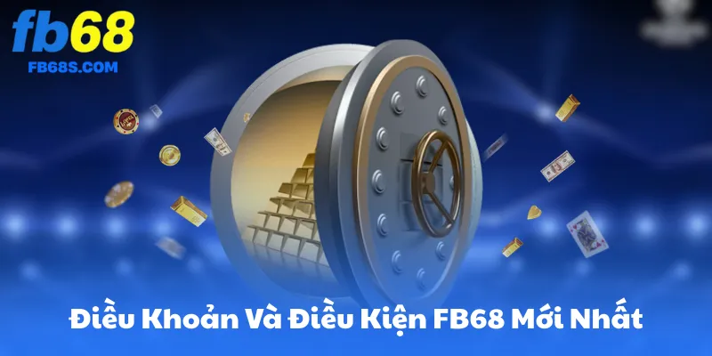 Điều Khoản Và Điều Kiện FB68 Mới Nhất