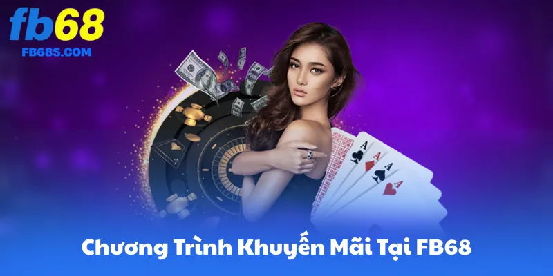 Các Chương Trình Khuyến Mãi Hiện Có Tại FB68