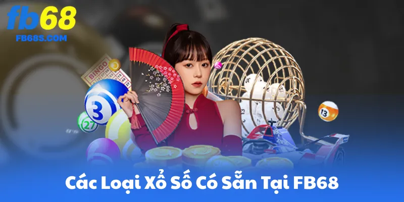Các Loại Xổ Số Có Sẵn Tại FB68