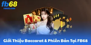 Giới Thiệu Baccarat & Phiên Bản Tại FB68