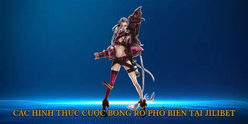 Các Hình Thức Cược Bóng Rổ Phổ Biến Tại JILIBET