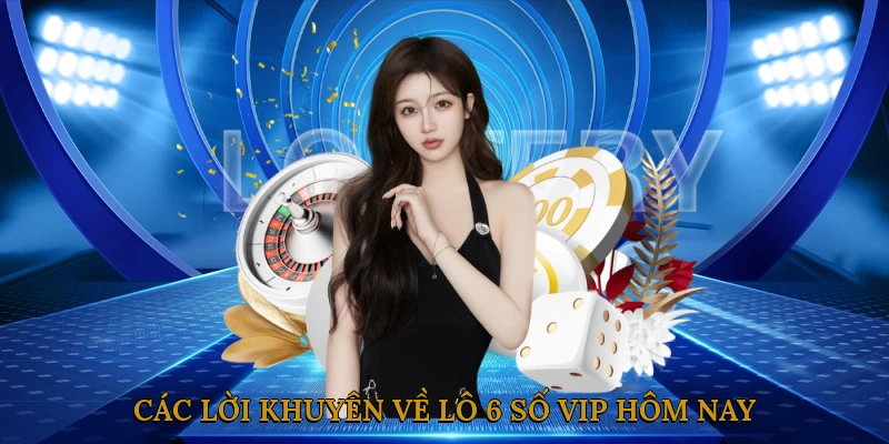 Các Lời Khuyên Về Lô 6 Số Vip Hôm Nay