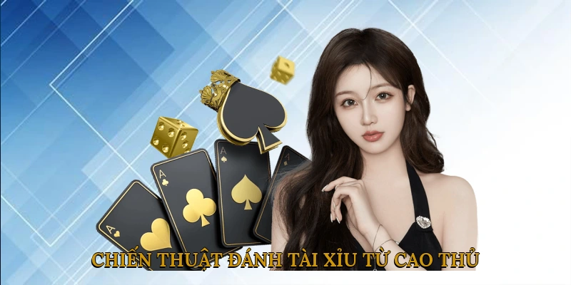 Chiến Thuật Đánh Tài Xỉu Từ Cao Thủ – Bí Quyết Luôn Thắng