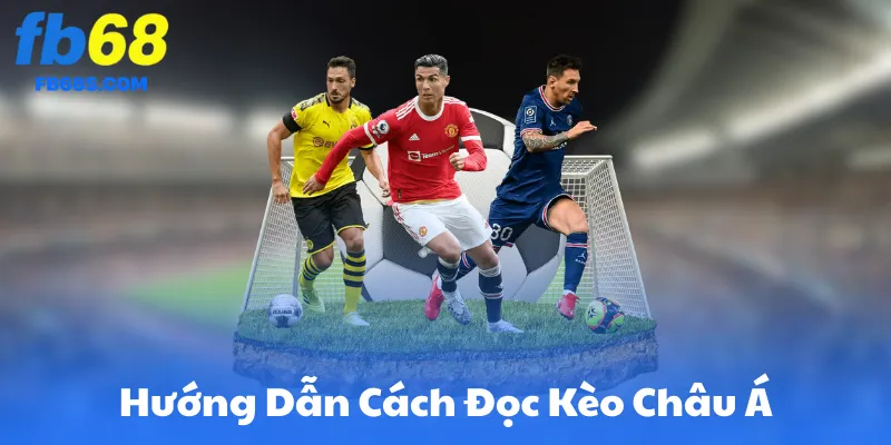 Hướng Dẫn Cách Đọc Kèo Châu Á Trên FB68