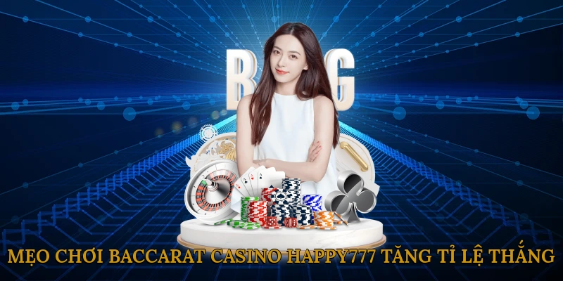 Mẹo chơi baccarat casino HAPPY777 giúp tăng tỉ lệ thắng
