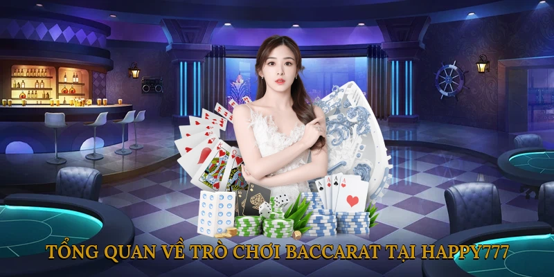 Baccarat là gì? Tổng quan về trò chơi baccarat tại casino HAPPY777