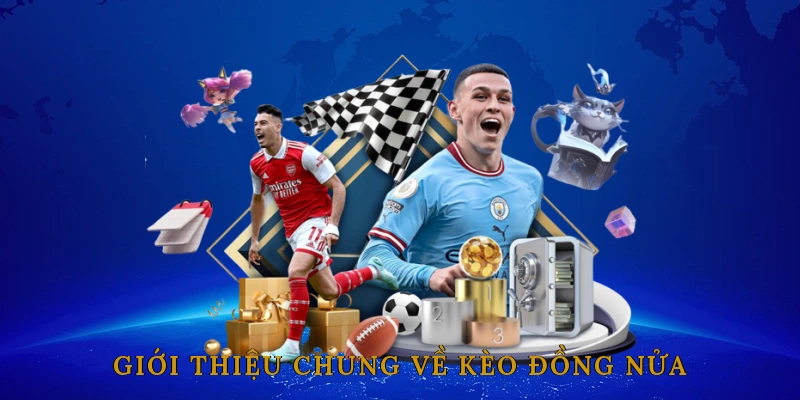 Giới Thiệu Chung Về Kèo Đồng Nửa